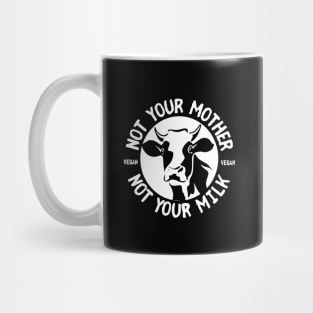 Not Your Mother Not Your Milk Mug